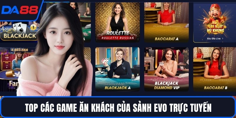 Top các game ăn khách của sảnh EVO trực tuyến